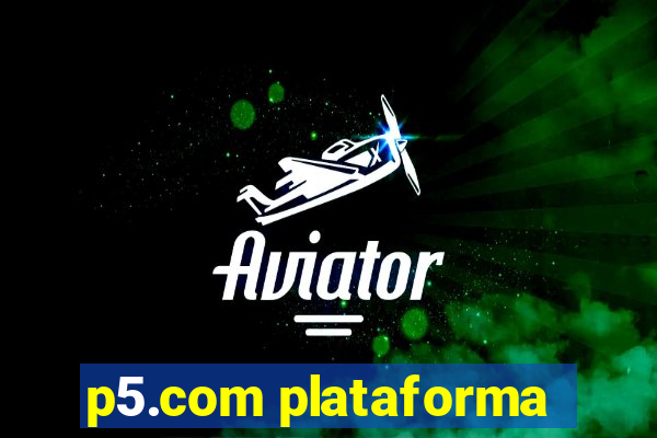 p5.com plataforma